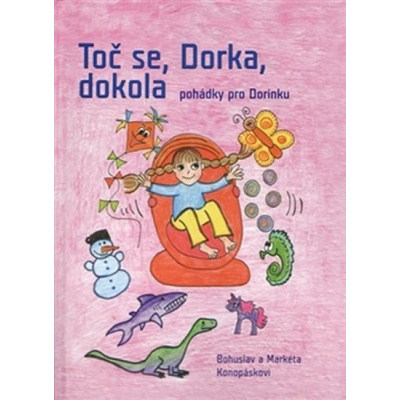 Toč se, Dorka, dokola - Pohádky pro Dorinku - Bohuslav a Markéta Konopáskovi