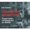 Opuštěná společnost. Česká cesta od Masaryka po Babiše, CD - Erik Tabery