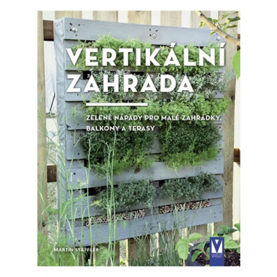 Vertikální zahrada - Zelené nápady pro malé zahrádky, balkony a terasy Jan Vašut s.r.o.