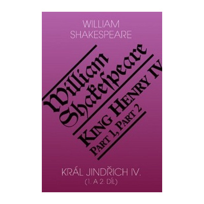 Král Jindřich IV. (1. a 2. díl) / King Henry IV (Part 1,2) - Shakespeare William