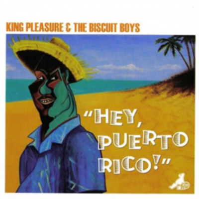 Hey Puerto Rico! (King Pleasure And The Biscuit Boys) (CD / Album)