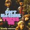 2CD Soft Machine: Turns On (An Early Collection)