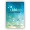 Chödrön Pema: Žít s lehkostí v nejistotě a změně