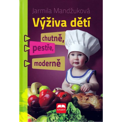 Mandžuková Jarmila: Výživa dětí chutně, pestře, moderně