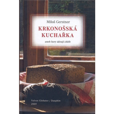 Krkonošská kuchařka aneb Hory dávají chléb - Gerstner Miloš