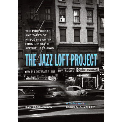 The Jazz Loft Project: Photographs and Tapes of W. Eugene Smith from 821 Sixth Avenue, 1957-1965 (Smith W. Eugene)(Pevná vazba)