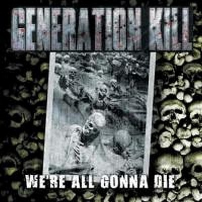 GENERATION KILL - We&#34re All Gonna Die CD