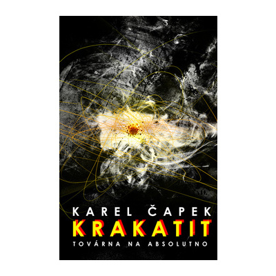 Krakatit - Továrna na absolutno - Karel Čapek