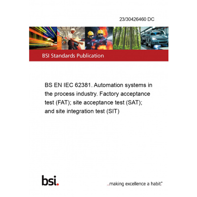 23/30426460 DC BS EN IEC 62381. Automation systems in the process industry. Factory acceptance test (FAT); site acceptance test (SAT); and site integration test (SIT) Anglicky Tisk