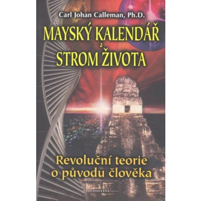 Mayský kalendář a strom života - Revoluční teorie o původu člověka - Carl Johan Calleman
