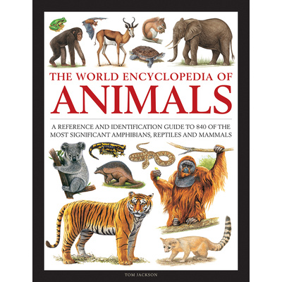 Animals, The World Encyclopedia of - A reference and identification guide to 840 of the most significant amphibians, reptiles and mammals (Jackson Tom)(Pevná vazba)