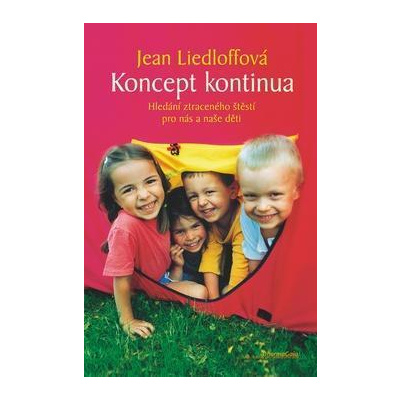 Koncept kontinua - Hledání ztraceného štěstí pro nás a naše děti - Jean Liedloffová