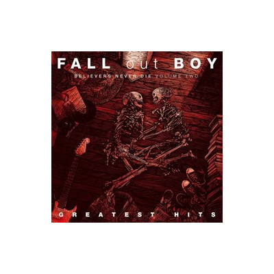 Greatest Hits: Believers Never Die Volume 2 - Fall Out Boy