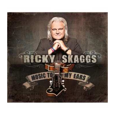 CD Ricky Skaggs & Kentucky Thunder: Music To My Ears