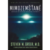 Mimozemšťané - Odhalení největšiho světového tajemství - Steven M. Greer, MD