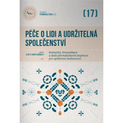 Péče o lidi a udržitelná společenství - Komunity, komunikace a další permakulturní inspirace pro společnou budoucnost - autorů kolektiv