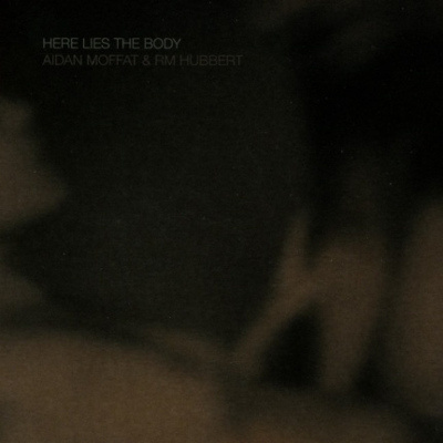 Aidan Moffat & RM Hubbert - Here Lies The Body (2018) (CD)