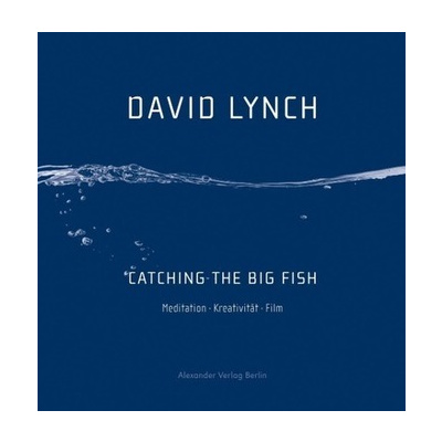 Catching the Big Fish MEDITATION, CONSCIOUSNESS, AND CREATIVITY: 10TH  ANNIVERSARY EDITION