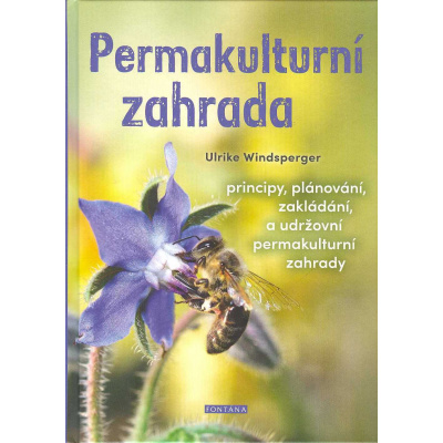 Windsperger Ulrike: Permakulturní zahrada - principy, plánování, ... (Chcete pečovat o zahradu v duchu trvalé udržitelnosti a hledáte cesty,jak bránit klimatickým změnám a vymírání druhů? Permakulturn