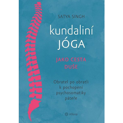 Satya Singh: Kundaliní jóga jako cesta duše - Obratel za obratlem k pochopení psychosomatiky páteře