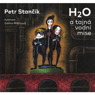 H2O A TAJNÁ VODNÍ MISE - Stančík Petr