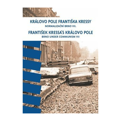 Královo Pole Františka Kressy. Normalizační Brno VII. - František Kressa