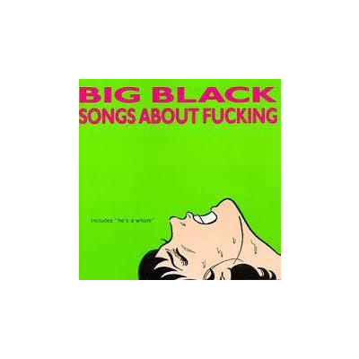 Big Black - Songs About Fucking (LP REISSUE)