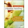 Mental Healing: Tajemství sebeléčení a uzdravení