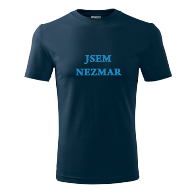 Tmavě modré tričko jsem Nezmar - originální dárky pro muže