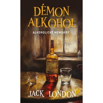 Démon alkohol - Alkoholické memoáry - Jack London