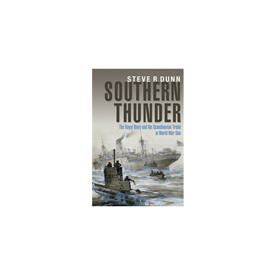 Southern Thunder - The Royal Navy and the Scandinavian Trade in World War One (Steve Dunn)(Pevná vazba)
