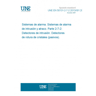 UNE EN 50131-2-7-2:2013/IS1:2014 Alarm systems - Intrusion and hold-up systems - Part 2-7-2: Intrusion detectors - Glass break detectors (passive) Španělsky Tisk