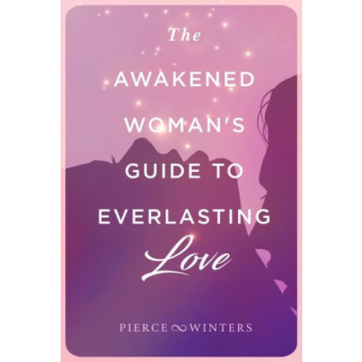 The Awakened Woman's Guide to Everlasting Love