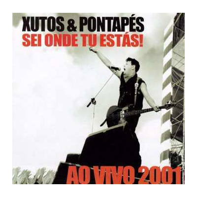 CD Xutos & Pontapés: Sei Onde Tu Estás! Ao Vivo 2001