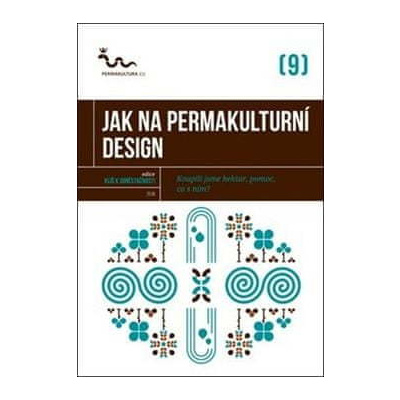 kol.: Jak na permakulturní design - Koupili jsme hektar, pomoc, co s ním?