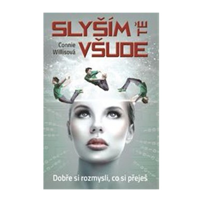 Slyším tě všude. Dobře si rozmysli, co si přeješ - Connie Willisová