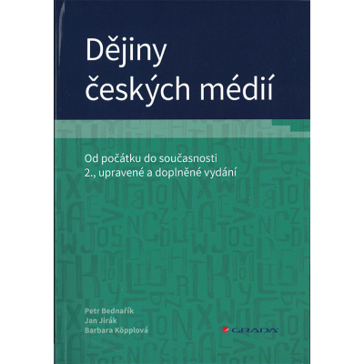 Dějiny českých médií od počátku do současnosti - Petr Bednařík, Jan Jirák, Barbara Kopplová