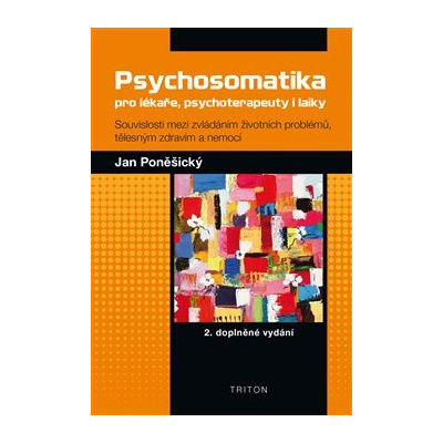 Psychosomatika pro lékaře, psychoterapeuty i laiky. 2. doplněné vydání - Jan Poněšický