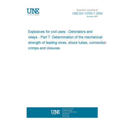 UNE EN 13763-7:2004 Explosives for civil uses - Detonators and relays - Part 7: Determination of the mechanical strength of leading wires, shock tubes, connections, crimps and closures Španělsky Tisk