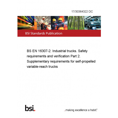 17/30364322 DC BS EN 16307-2. Industrial trucks. Safety requirements and verification Part 2. Supplementary requirements for self-propelled variable-reach trucks Anglicky Tisk