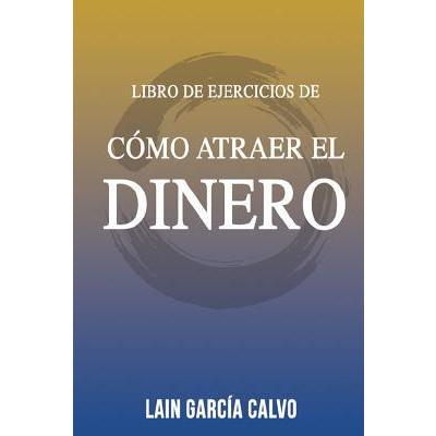 Como Atraer el Dinero - Libro de Ejercicios (Garcia Calvo Lain)(Paperback)