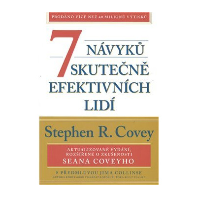 7 návyků skutečně efektivních lidí. Ověřené postupy osobního rozvoje, kterými můžete změnit nejen sami sebe - Stephen R. Covey