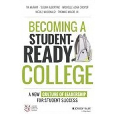 Becoming a Student-Ready College - McNair, Tia Brown; Albertine, Susan; Cooper, Michelle Asha; Major, Thomas, Jr.; McDonald, Nicole, Jr.