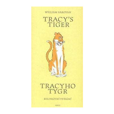 William Saroyan: Tracy`s Tiger/Tracyho tygr - Bilingvní vydání