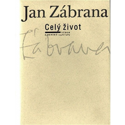 Celý život - výbor z deníků 1948/1984 - Jan Zábrana