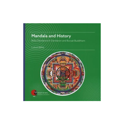 Mandala and History. Bidia Dandarovich Dandaron and Buryat Buddhism - Luboš Bělka