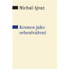 KOSMOS JAKO SEBEUTVÁŘENÍ – Michal Ajvaz