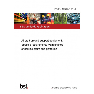 BS EN 12312-8:2018 Aircraft ground support equipment. Specific requirements Maintenance or service stairs and platforms Anglicky Tisk
