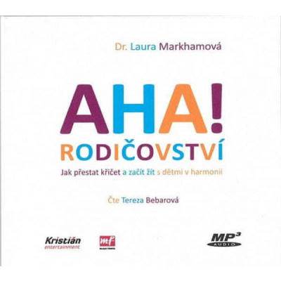 Laura Markhamová: AHA! Rodičovství - MP3 audio Jak přestat křičet a začít s dětmi v harmonii