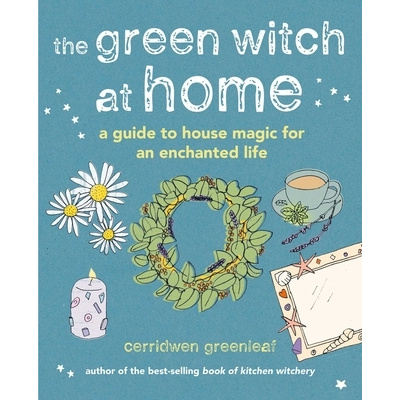 The Green Witch at Home: A Guide to House Magic for an Enchanted Life (Greenleaf Cerridwen)(Pevná vazba)